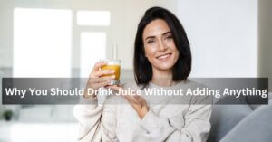Why You Should Drink Juice Without Adding Anything
